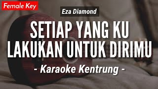 Setiap Yang Ku Lakukan Untuk Dirimu (KARAOKE KENTRUNG) - Eza (Bahagia | Keroncong Modern)