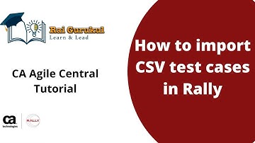 Importing CSV Test Case in Rally | Import and Export test cases in CA Agile Central | Rally Tutorial