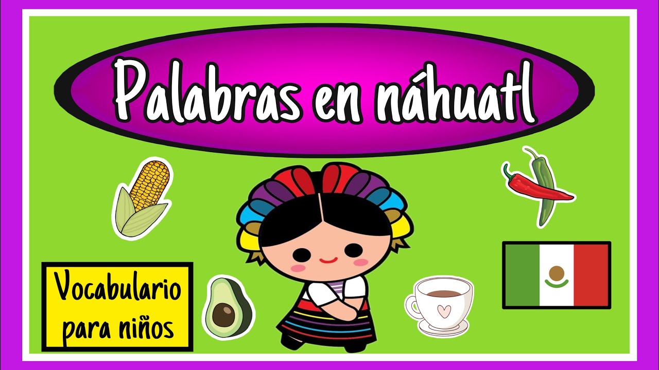 PALABRAS EN NÁHUATL PARA NIÑOS ???? #Asisediceenmiregion #Aprendeencasa  #Nahuatlparaniños - YouTube