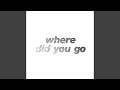 Miniature de la vidéo de la chanson Where Did You Go