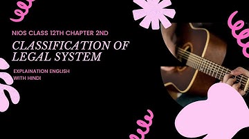 NIOS Class 12 Chapter 2 ||CLASSIFICATION OF LEGAL SYSTEM,|| Explain in English With Hindi {part 1}