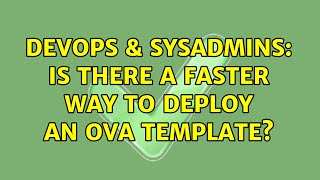 Celebrity DevOps & SysAdmins: Is there a faster way to deploy an OVA template? (3 Solutions!!) Wealth