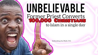 Unbelievable: Former Priest Converts 100,000 Christians to Islam in a Single Day- Debunking the Myth