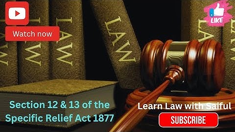Section 12 & 13 Specific Relief Act 1877 | Specific Performance Explained
