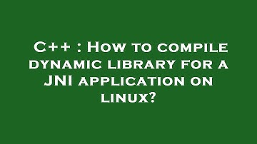 C++ : How to compile dynamic library for a JNI application on linux?