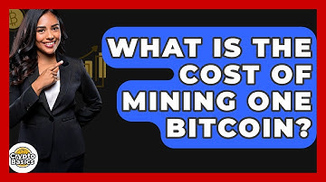 What Is the Cost of Mining One Bitcoin? - CryptoBasics360.com