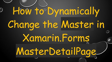 How to Dynamically Change the Master in Xamarin.Forms MasterDetailPage