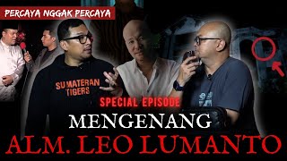 Mengenang Alm. Leo Lumanto & Percaya Ngga Percaya | Misteri rumah pondok indah sampai Martabak Mini