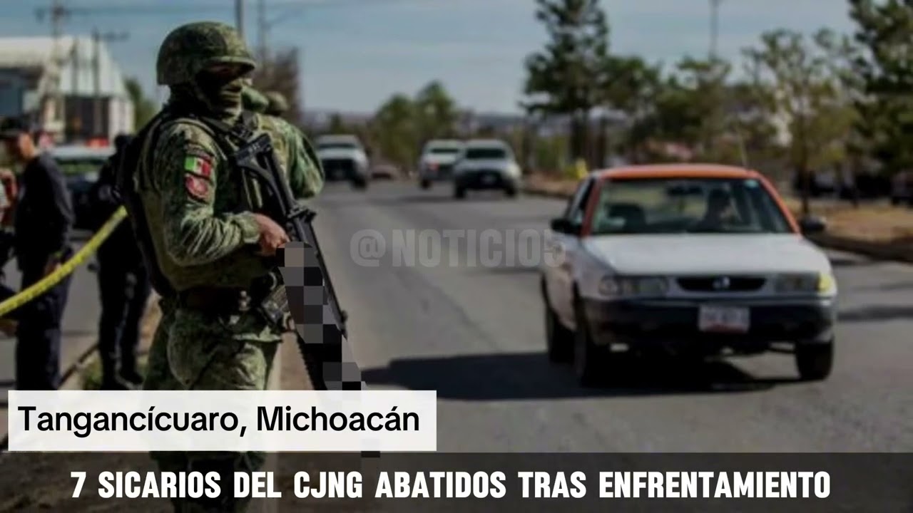 Siete sicarios de CJNG abatidos tras enfrentamiento con el ejecutivo en Michoacan