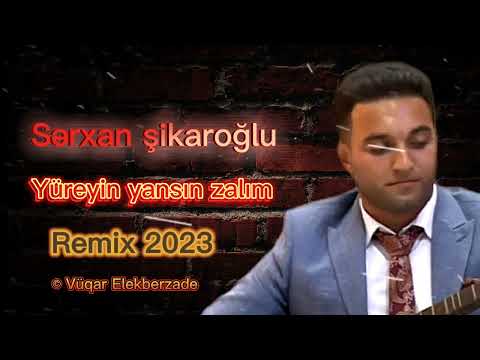 Sərxan Şikaroğlu - Yüreyin yansın zalım Remix 2023