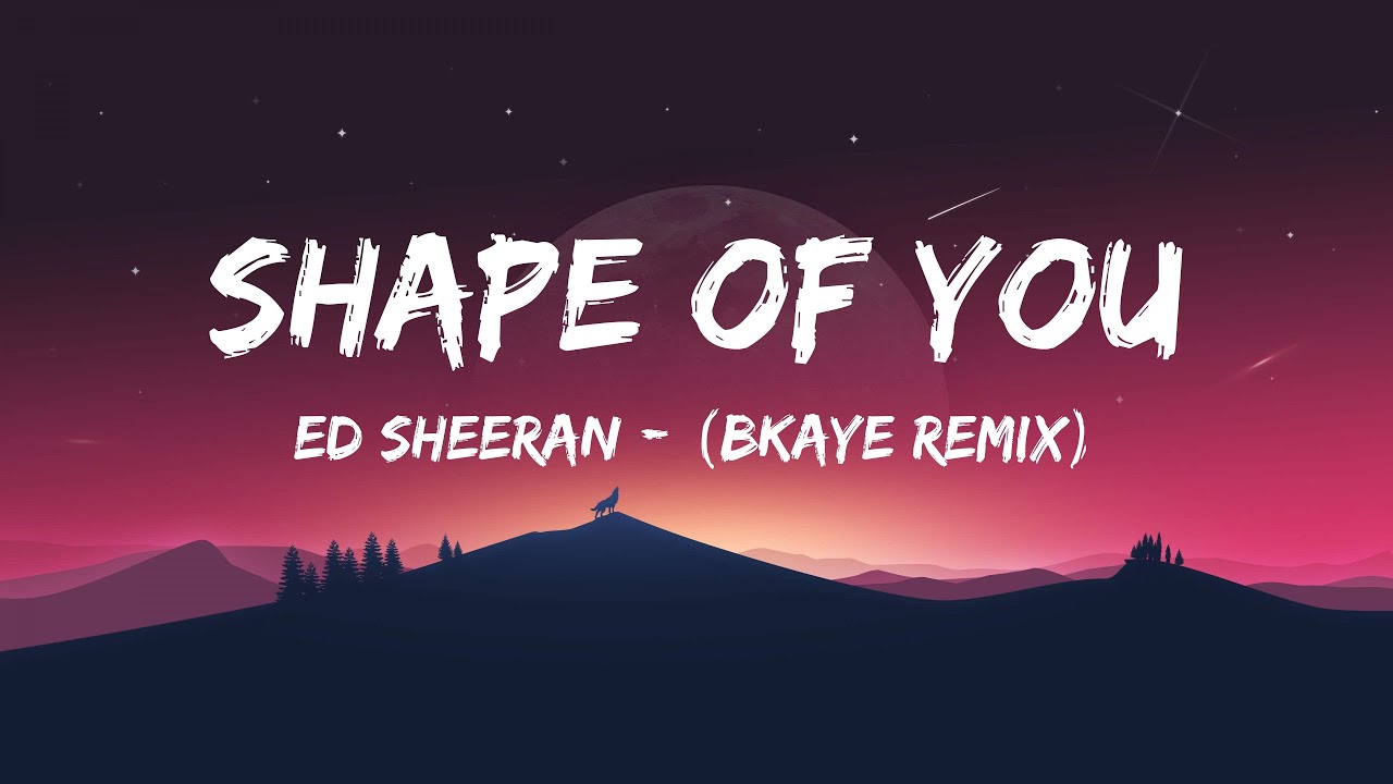 Ed Sheeran Shape Of You Remix Ulub Shape of you - Ed sheeran - (BKAYE REMIX) - (Lyrics) - YouTube