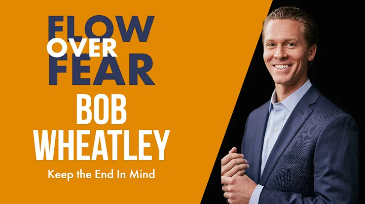 Bob Wheatley: Keep the End In Mind