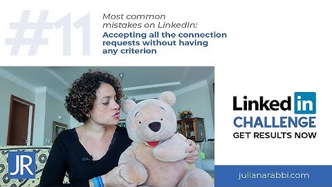 Most common mistakes on LinkedIn: Accepting all connection requests on LinkedIn - Juliana Rabbi