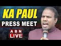 Live  ka paul press meet live  abn telugu