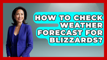 How To Check Weather Forecast For Blizzards? - Weather Watchdog
