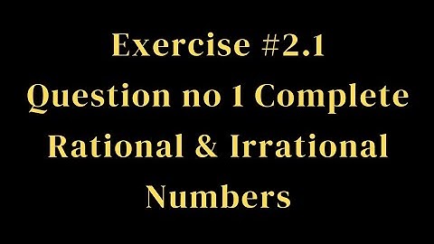 Class 9th | Unit 2 Exercise 2.1 Question#1 Complete | determine Rational And irrational numbers .