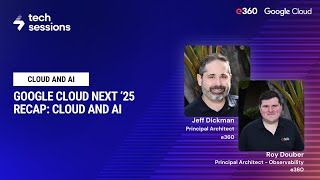 Ep. 11 - Tech Sessions - Google Cloud Next '25 Recap -  Cloud and AI Innovation.