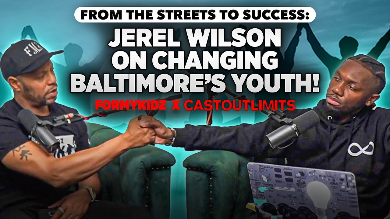 “From the Streets to Success: Jerel Wilson on Changing Baltimore’s Youth! FORMYKIDZ X CASTOUTLIMITS