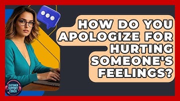 How Do You Apologize For Hurting Someone
