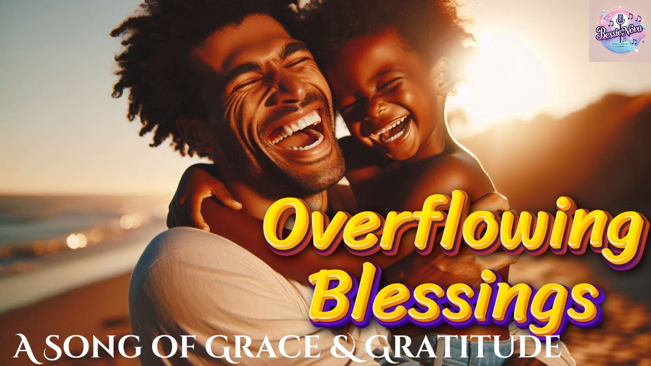 OVERFLOWING Blessings: A Song of Grace and Gratitude