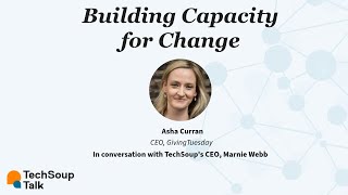 Building Capacity for Change: A TechSoup Talk with GivingTuesday's Asha Curran & Marnie Webb