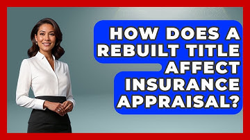 How Does A Rebuilt Title Affect Insurance Appraisal? - Car Collector Enthusiasts