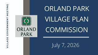 7.7.2026 - Village of Orland Park - Plan Commission