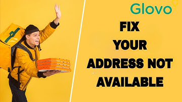 How To Fix And Solve Glovo App Your Address Not Available | Final Solution