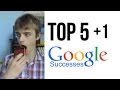 Top 5 (+1) Google Successes