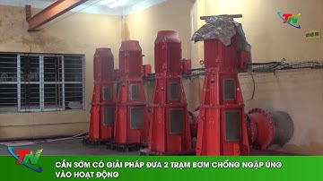 Cần sớm có giải pháp đưa 2 trạm bơm chống ngập úng vào hoạt động