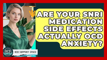 Are Your SNRI Medication Side Effects Actually OCD Anxiety? - OCD Support Space