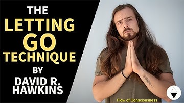 Letting Go by David R. Hawkins - THE LETTING GO TECHNIQUE EXPLAINED
