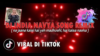 DJ INDIA NAVYA VIRAL TIKTOK - NA JAANE KAISI HAI YEH MADHOSHI | LAGU ACARA CHA CHA TERBARU 2023