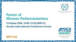 153rd IPU Assembly, 5 October 2025: Forum of Women Parliamentarians – AM Session (Floor) screenshot 2