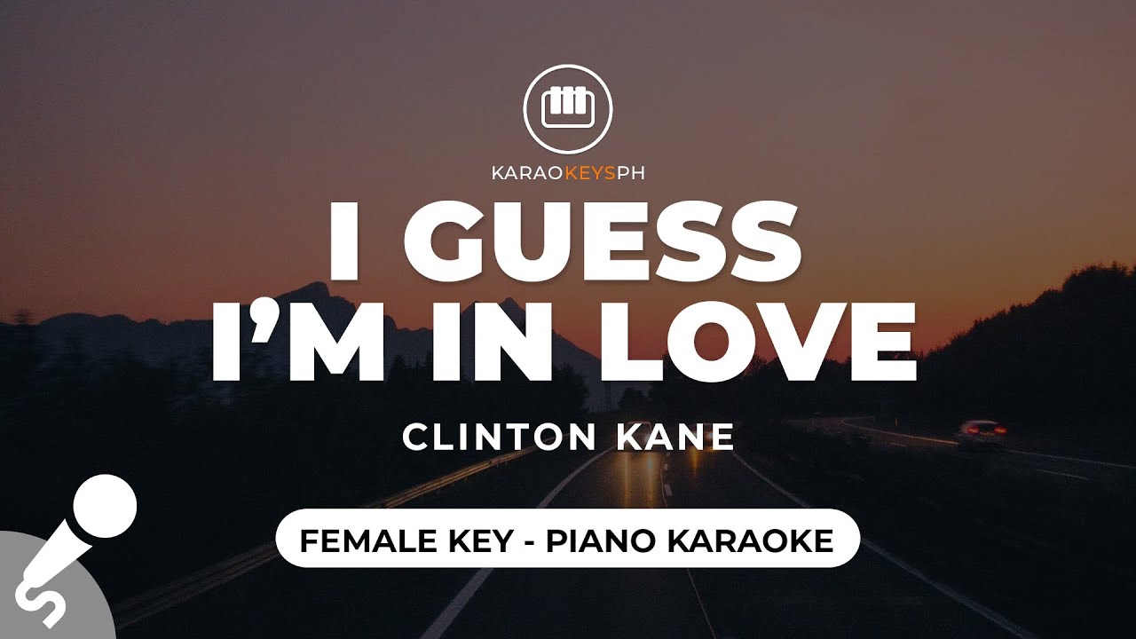 I Guess I'm In Love - Clinton Kane (Female Key - Piano Karaoke)