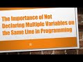 The Importance of Not Declaring Multiple Variables on the Same Line in Programming