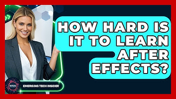How Hard Is It To Learn After Effects? - Emerging Tech Insider