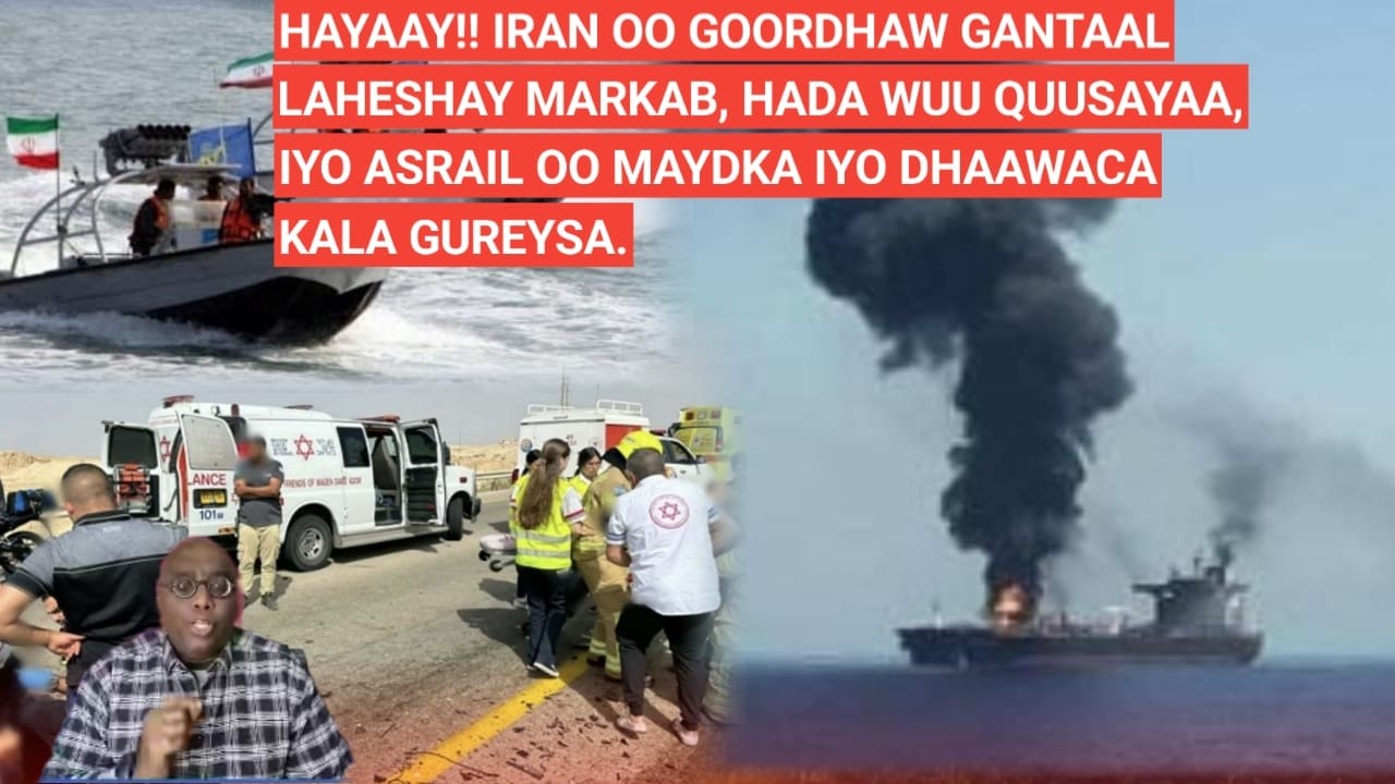 BARN.2AAD: HAYAAY!! IRAN OO GOORDHAW GANTAAL LAHESHAY MARKAB, HADA WUU QUUSAYAA, IYO ASRAIL OO...
