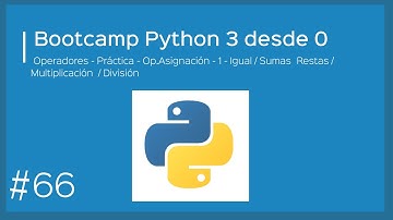 Bootcamp Python 3 - Operadores - Asignación - 1 - Igual / Sumas  Restas / Multiplicación / División