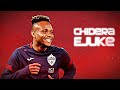 Chidera Ejuke 2021 - Amazing Skills & Goals