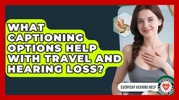 What Captioning Options Help With Travel And Hearing Loss? - Everyday Hearing Help