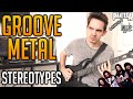 The Most Used Groove Metal Stereotypes (FEAT. Andrew Baena)