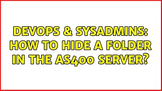 DevOps & SysAdmins: How to hide a folder in the AS400 server? Details