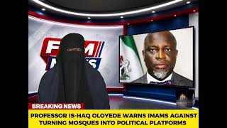 OLOYEDE WARNS IMAMS AGAINST TURNING MOSQUES INTO POLITICAL PLATFORMS