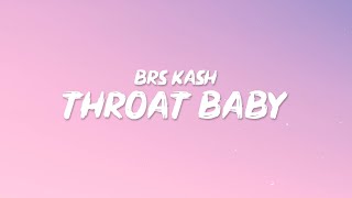 BRS Kash - Throat Baby (Go Baby) (Lyrics) Throat babies, I'm tryna give 'em to you [Tiktok]