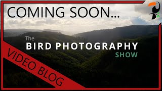 New Bird Photography Show - Coming Soon!!!
