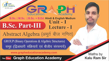Graph_Education_Academy #B.Sc. Part Third #Maths #Abstract Algebra #Unit-1#Lecture-I #Kalu Ram Sir