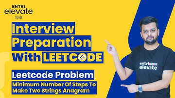 Leetcode Problem 1347- Minimum Number of Steps to Make Two Strings Anagram |#19 |Entri Elevate Hindi