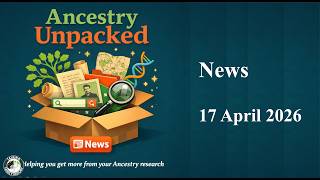 Ancestry Unpacked News 2026 04 17