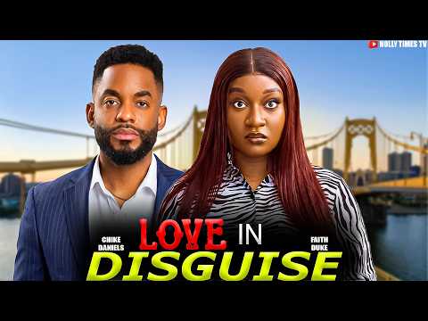 LOVE IN DISGUISE - FAITH DUKE, CHIKE DANIELS | Nigerian Movies 2026 Latest Full Movie